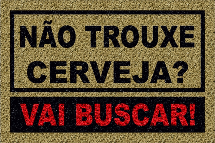 CAPACHO DIVERTIDO NÃO TROUXE CERVEJA? 0,60X0,40 - BEGE